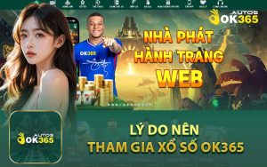 Lý Do Nên Tham Gia Xổ Số OK365