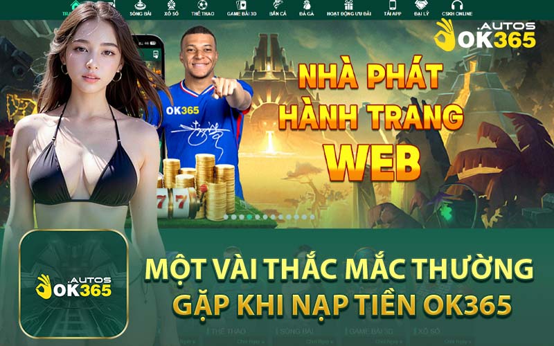 Một Vài Thắc Mắc Thường Gặp Khi Nạp Tiền OK365