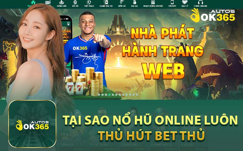 Tại Sao Nổ Hũ Online Luôn Thủ Hút Bet Thủ