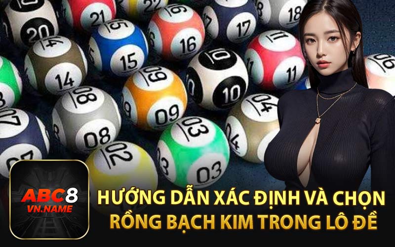 Hướng Dẫn Xác Định và Chọn Rồng Bạch Kim Trong Lô Đề
