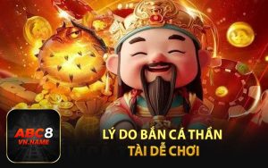 Lý do bắn cá thần tài dễ chơi